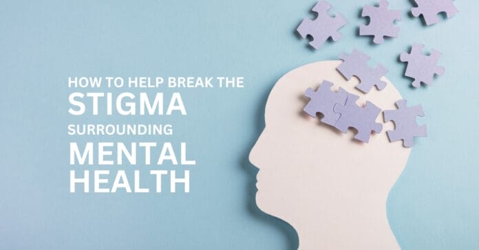 How To Help Break the Stigma Surrounding Mental Health.